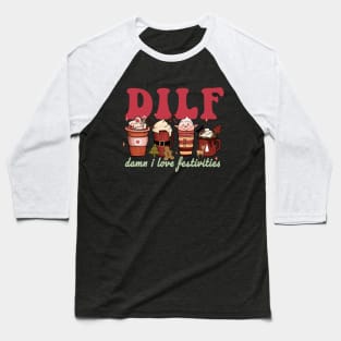 Dilf damn I Love Festivities Funny Coffee Christmas Baseball T-Shirt